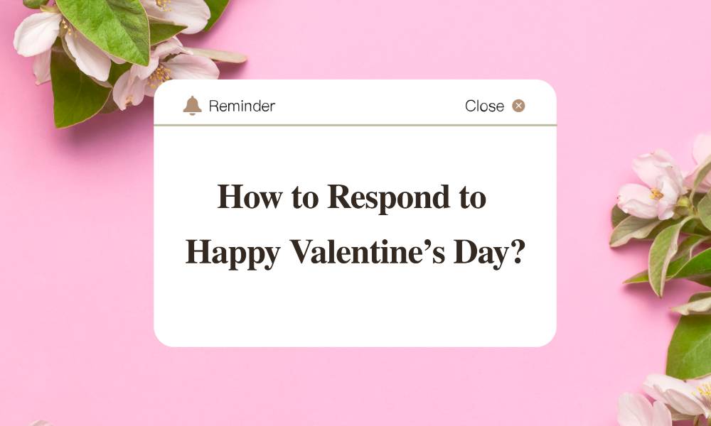 How to Respond to Happy Valentine’s Day
